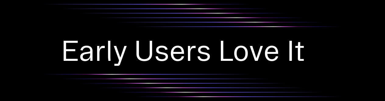 What early users are saying